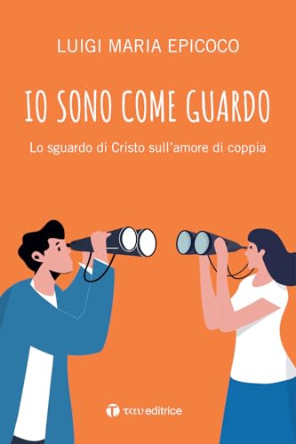 Io sono come guardo. Lo sguardo di Cristo sull’amore di coppia