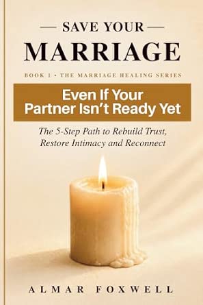 How to Save Your Marriage Even If Your Partner Isn’t Ready Yet