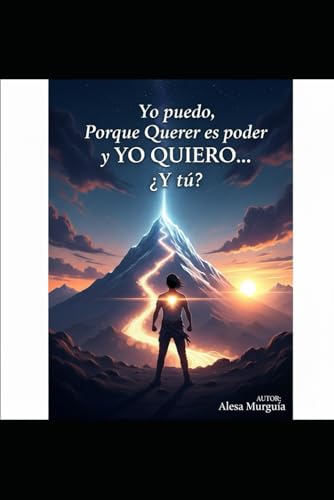Yo Puedo: Porque 'Querer Es Poder ' y YO QUIERO … ¿Y Tú?