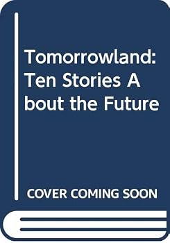 Tomorrowland: 10 Stories About the Future