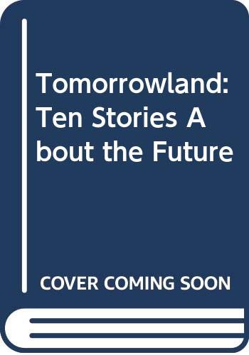 Tomorrowland: Ten Stories about the Future 0606222162 Book Cover