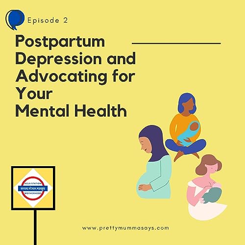 Ep 3 - Postpartum Depression and Advocating for Your Mental Health