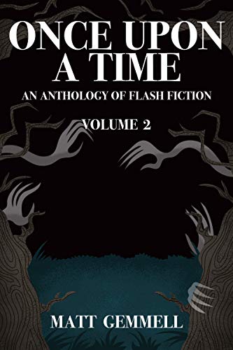 Amazon Com Once Upon A Time Volume 2 An Anthology Of Flash Fiction Ebook Gemmell Matt Kindle Store