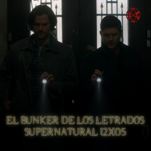 "The One You've Been Waiting For" Supernatural 12x05/ El B&uacute;nker De Los Letrados #257