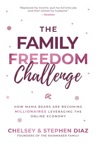 The Family Freedom Challenge: How Mama Bears Are Becoming Millionaires Leveraging The Online Economy (The Rainmaker Family) - image 1