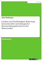Landbau und Nachhaltigkeit. Bedeutung konventioneller und �kologischer Bewirtschaftungsformen f�r den Klimawandel 3656852138 Book Cover