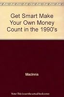 Get smart!: Make your money count in the 1990s by MacInnis, Lyman 0133559424 Book Cover