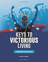 Keys to Victorious Living : A Workbook for Believers 1791321542 Book Cover