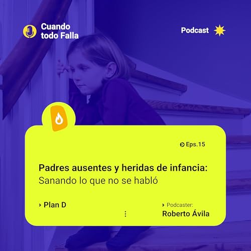 Padres ausentes y heridas de infancia: Sanando lo que no se habl&oacute;
