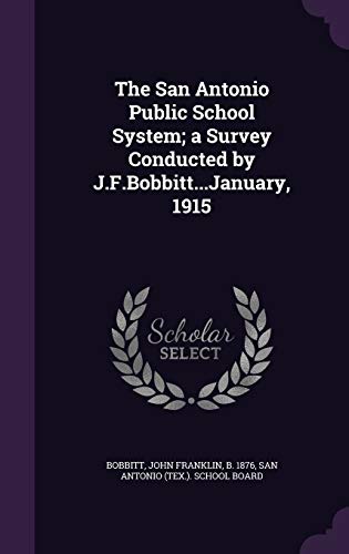 The San Antonio Public School System; a Survey Conducted by J.F.Bobbitt...January, 1915