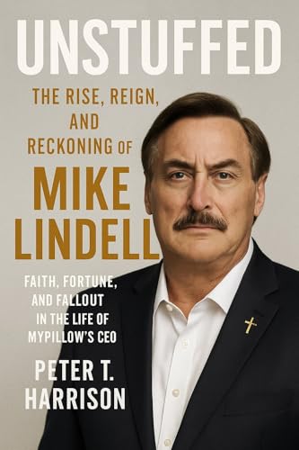 Unstuffed: The Rise, Reign, and Reckoning of Mike Lindell: Faith,