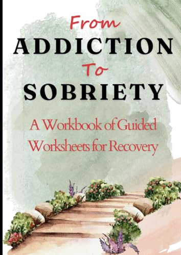 From Addiction to Sobriety: Guided Sobriety Worksheets for Recovery: Therapy workbook, Addiction recovery, Relapse Prevention plan