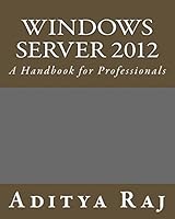 Windows Server 2012: A Handbook for Professionals 1507879431 Book Cover