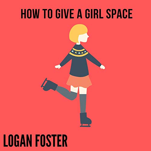 How to Give a Girl Space (Audible Audio Edition) Logan