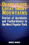 Death in the Great Smoky Mountains: Stories of Accidents and Foolhardiness in the Most Popular Park