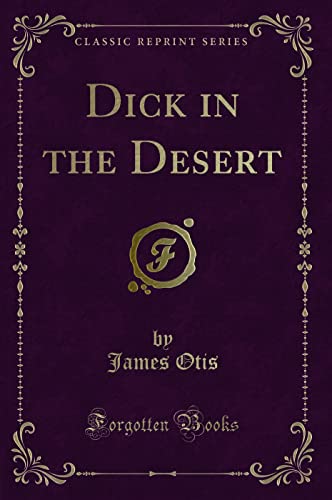Dick in the Desert (Classic Reprint) 1331802539 Book Cover