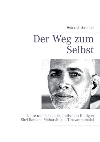 Der Weg zum Selbst: Lehre und Leben des indischen Heiligen Shri Ramana Maharshi aus Tiruvannamalai (German Edition)
