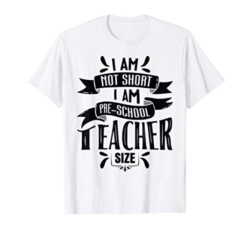 I Am Not Short Am Preschool Teacher Size Daycare Funny T-Shirt