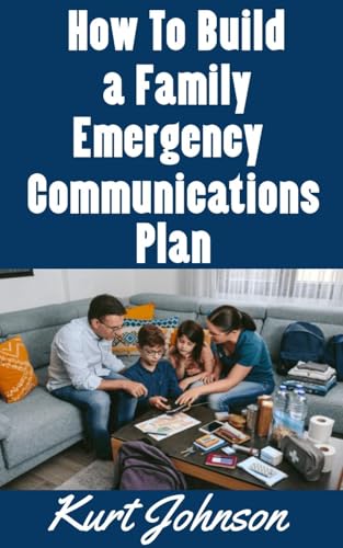 How To Build a Family Emergency Communications Plan (Kurt Johnson's Simple Prepping Book 6)