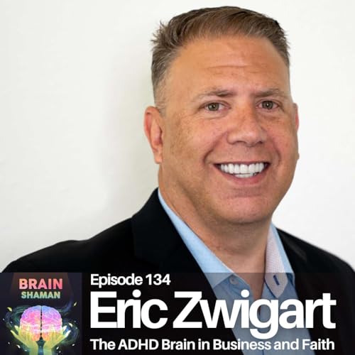 『Eric Zwigart: The ADHD Brain in Business and Faith | Episode 134』のカバーアート