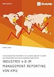 Industrie 4.0 im Management Reporting von KMU. Steuerungsinstrumente in kleinen und mittleren Unternehmen der Maschinenbauindustrie