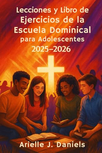 Lecciones y libro de ejercicios de la Escuela Dominical para adolescentes 2025-2026: Devocionales quefortalecen la fe con verdad