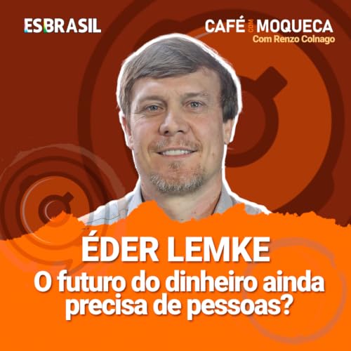 Caf&eacute; com Moqueca: &Eacute;der Lemke e o futuro das finan&ccedil;as