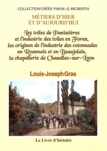 livre Les toiles de Panissières et l'industrie des toiles en Forez, les origines de l'industrie des cotonnades en Roannais et en Beaujolais, la chapellerie de Chazelles-sur-Lyon