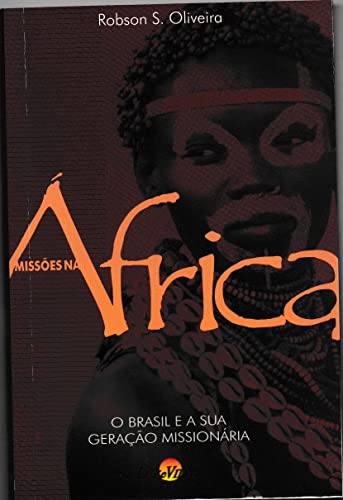 Missões na África, o Brasil e a sua geração missionária - Robson S. Oliveira