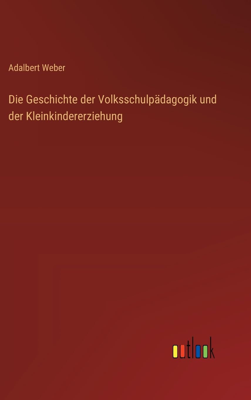 Die Geschichte der Volksschulpädagogik und der Kleinkindererziehung