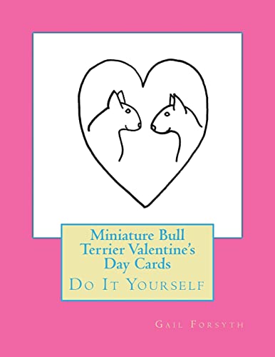 Miniature Bull Terrier Valentine's Day Cards: Do It Yourself