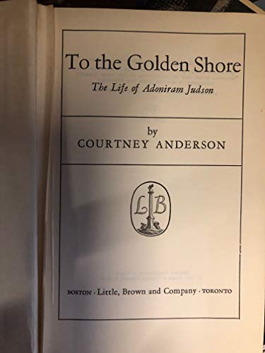 TO THE GOLDEN SHORE : THE LIFE OF ADONIRAM JUDSON B003KDFJ1Y Book Cover