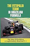  The Fittipaldi Team In Brazilian Formula: The Idea Of Building A Legitimately Brazilian F-1: Brazilian Formula 1