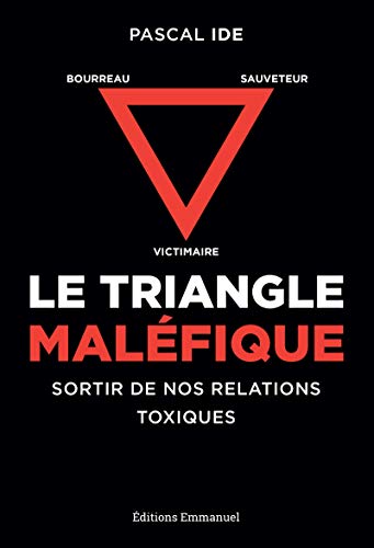 Le triangle maléfique: Sortir de nos relations toxiques Livre eBook France