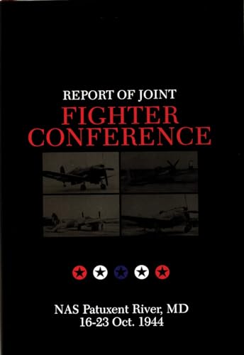 Report of Joint Fighter Conference: NAS Patuxent River, MD - 16-23 October 1944 (Schiffer Military History)