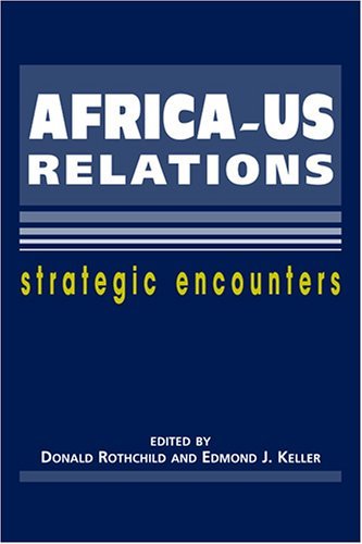By Donald Rothchild - Africa-U. S. Relations: Strategic Encounters: 1st ...