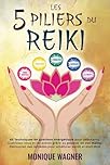 Les 5 piliers du Reiki: 65 techniques de guérison énergétique pour débutants. Guérissez-vous et les autres grâce au pouvoir de vos mains. Découvrez des remèdes pour améliorer santé et bien-être