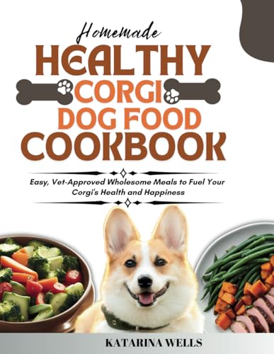 Homemade Healthy Corgi Dog Food Cookbook: Easy