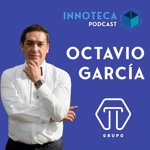 Innoteca Podcast ep. 4 || Octavio Garc&iacute;a