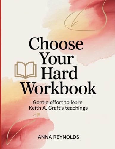 Choose Your Hard Workbook: Gentle Effort to Learn Keith A.