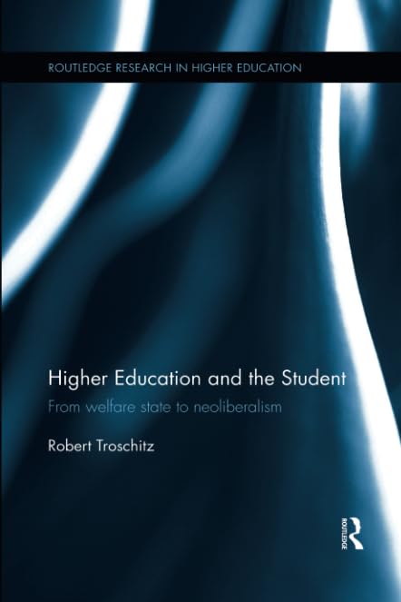 Robert TroschitzHigher Education and the Student: From welfare state to neoliberalism
