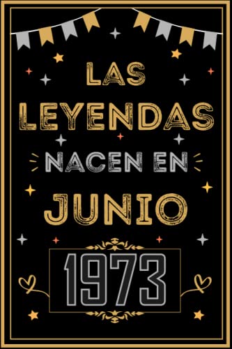 CUADERNO, LAS LEYENDAS NACEN EN JUNIO 1973: Regalo de 49 cumpleaños para mujeres y hombres, ideas de 49 cumpleaños... un cumpleaños... divertido, ... regalo de 49 cumpleaños para él/ella.