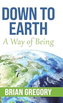 Down to Earth: A Way of Being