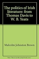Politics of Irish Literature: From Thomas Davis to WB Yeats 0295951702 Book Cover