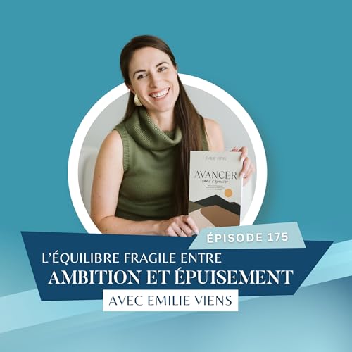 L'&eacute;quilibre fragile entre ambition, performance et &eacute;puisement avec Emilie Viens // EP175