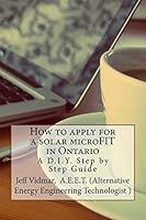 How to apply for a solar microFIT in Ontario: A D.I.Y. Step by Step Guide 1516902319 Book Cover