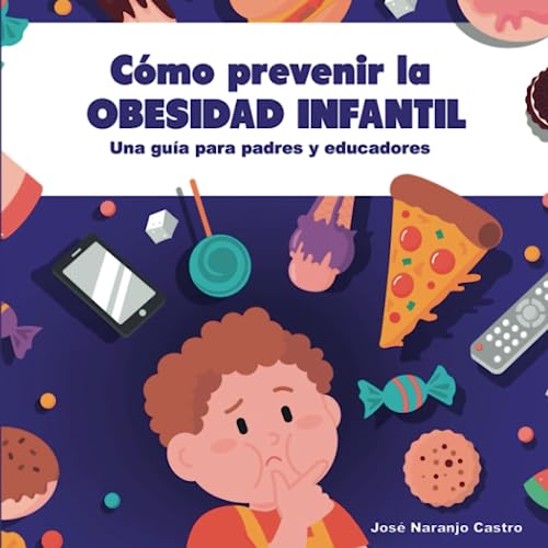 Cómo prevenir la obesidad infantil: Guía para padres y educadores (Spanish Edition)