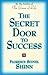 THE SECRET DOOR TO SUCCESS: by the Author of The Game of Life