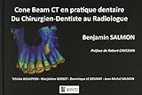 CONE BEAM. CT EN PRATIQUE DENTAIRE DU CHIRURGIEN-DENTISTE AU RADIOLOGUE