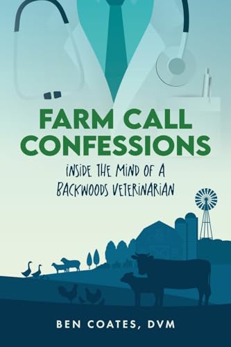 Farm Call Confessions: Inside the Mind of a Backwoods Veterinarian
